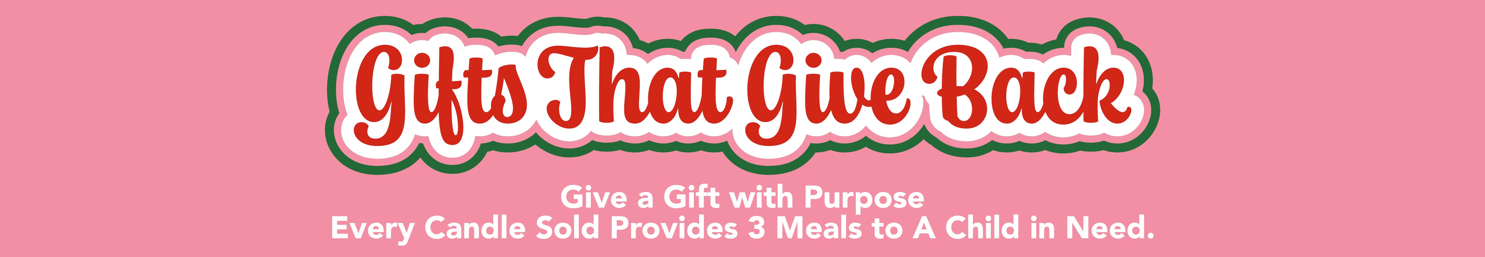 A pink banner with bold text: Gifts That Give Back. Below, smaller text reads: Give a Gift with Purpose. Every Candle Sold Provides 3 Meals to A Child in Need..