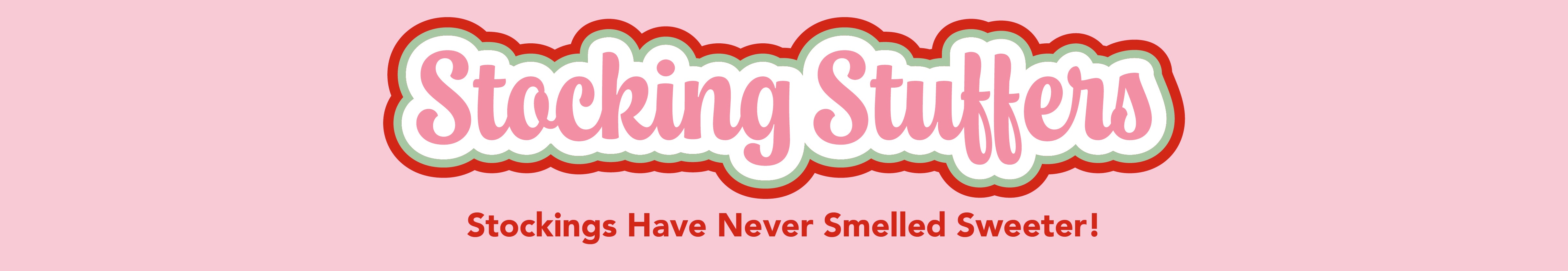 Text graphic with Stocking Stuffers in large, colorful bubble letters and Stockings Have Never Smelled Sweeter! in smaller red text below, on a pink background.