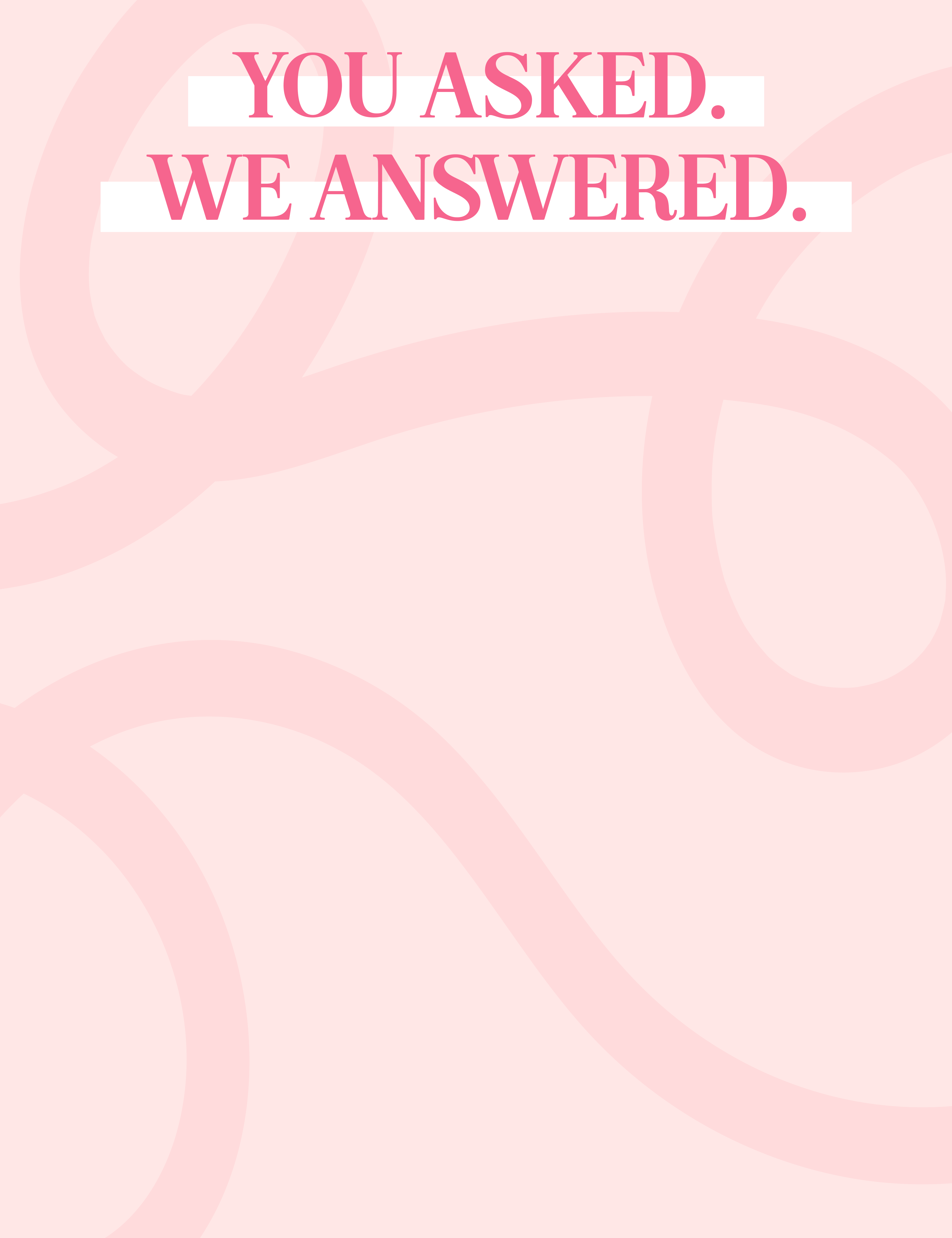 Pink and white graphic with bold pink text at the top that reads YOU ASKED. WE ANSWERED. The background features light pink abstract, swirling lines.